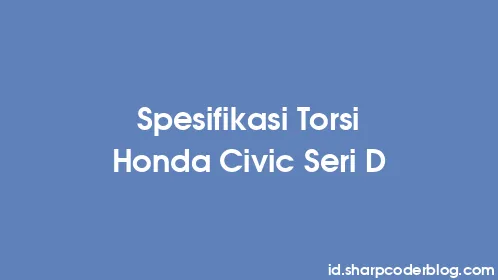 Spesifikasi Torsi Honda Civic Seri D - Thumbnail