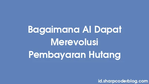 Bagaimana AI Dapat Merevolusi Pembayaran Hutang - Thumbnail