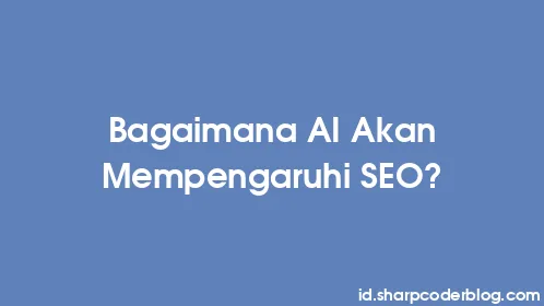 Bagaimana AI Akan Mempengaruhi SEO? - Thumbnail