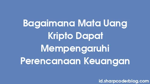 Bagaimana Mata Uang Kripto Dapat Mempengaruhi Perencanaan Keuangan - Thumbnail