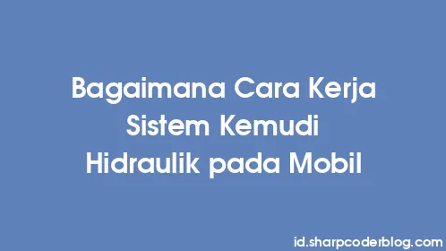 Bagaimana Cara Kerja Sistem Kemudi Hidraulik pada Mobil - Thumbnail