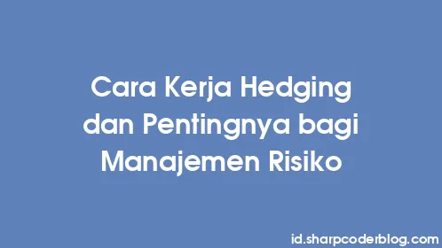 Cara Kerja Hedging dan Pentingnya bagi Manajemen Risiko - Thumbnail