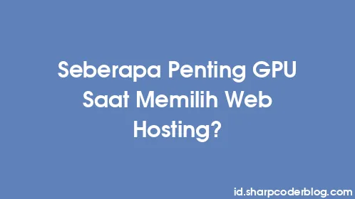 Seberapa Penting GPU Saat Memilih Web Hosting? - Thumbnail