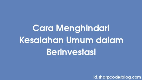 Cara Menghindari Kesalahan Umum dalam Berinvestasi - Thumbnail