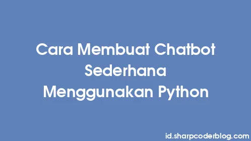 Cara Membuat Chatbot Sederhana Menggunakan Python - Thumbnail