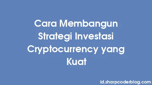 Cara Membangun Strategi Investasi Cryptocurrency yang Kuat - Thumbnail