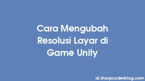 Cara Mengubah Resolusi Layar di Game Unity - Thumbnail