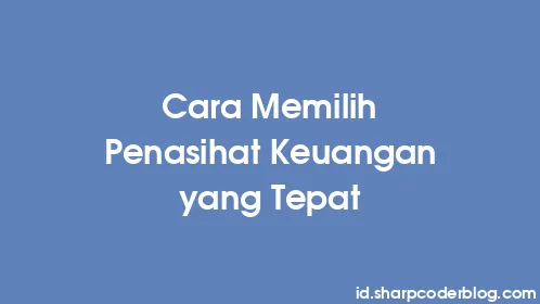 Cara Memilih Penasihat Keuangan yang Tepat - Thumbnail