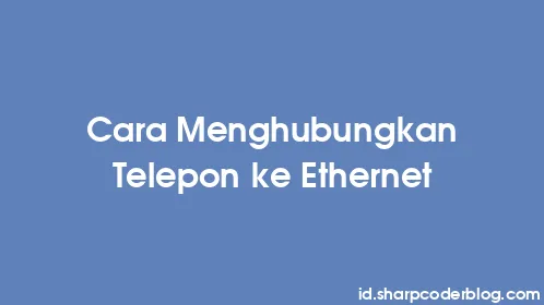 Cara Menghubungkan Telepon ke Ethernet - Thumbnail