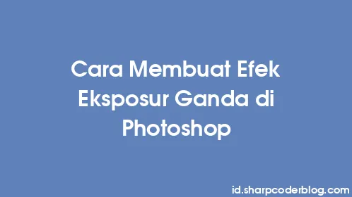 Cara Membuat Efek Eksposur Ganda di Photoshop - Thumbnail
