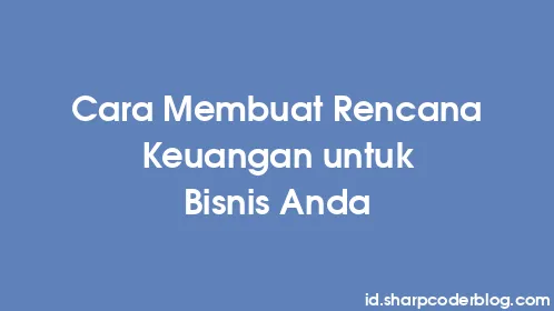 Cara Membuat Rencana Keuangan untuk Bisnis Anda - Thumbnail