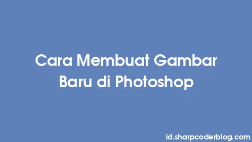 Cara Membuat Gambar Baru di Photoshop - Thumbnail