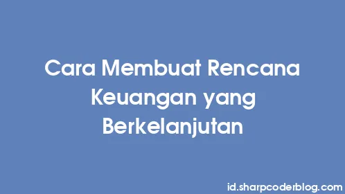 Cara Membuat Rencana Keuangan yang Berkelanjutan - Thumbnail