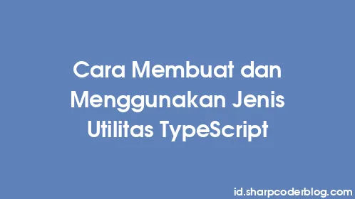 Cara Membuat dan Menggunakan Jenis Utilitas TypeScript - Thumbnail