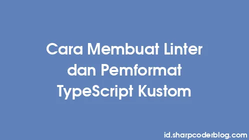 Cara Membuat Linter dan Pemformat TypeScript Kustom - Thumbnail