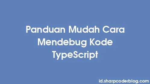 Panduan Mudah Cara Mendebug Kode TypeScript - Thumbnail