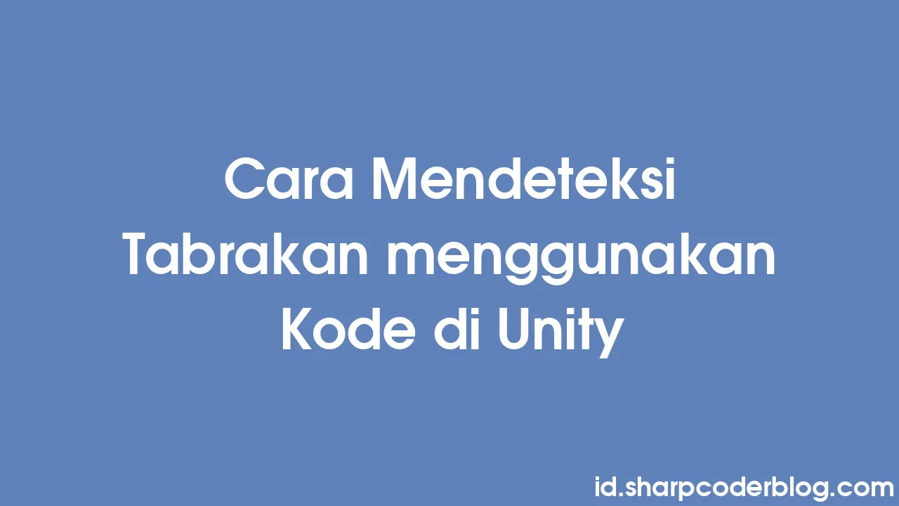 Cara Mendeteksi Tabrakan Menggunakan Kode Di Unity Sharp Coder Blog Cara Mendeteksi Tabrakan Menggunakan Kode Di Unity Sharp Coder Blog