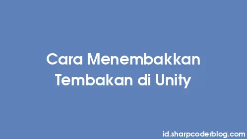 Cara Menembakkan Tembakan di Unity - Thumbnail