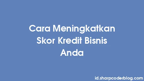 Cara Meningkatkan Skor Kredit Bisnis Anda - Thumbnail