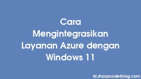 Cara Mengintegrasikan Layanan Azure dengan Windows 11 - Thumbnail