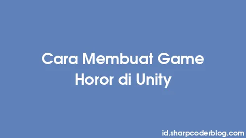 Cara Membuat Game Horor di Unity - Thumbnail
