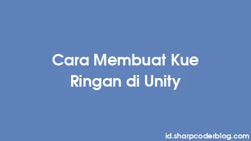 Cara Membuat Kue Ringan di Unity - Thumbnail