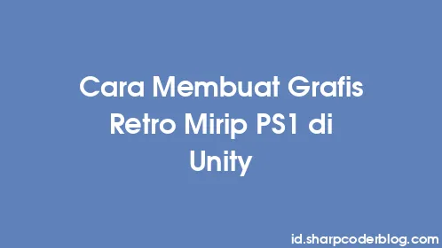 Cara Membuat Grafis Retro Mirip PS1 di Unity - Thumbnail