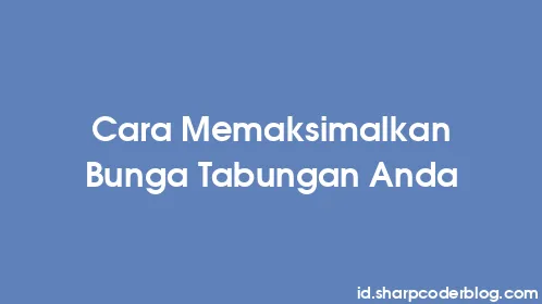 Cara Memaksimalkan Bunga Tabungan Anda - Thumbnail