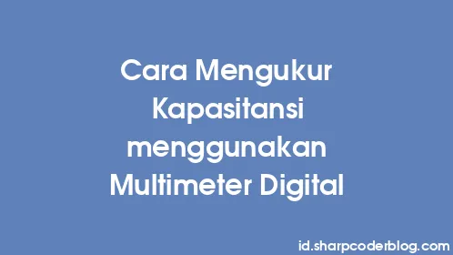 Cara Mengukur Kapasitansi menggunakan Multimeter Digital - Thumbnail