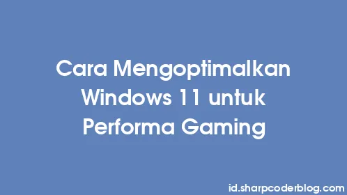 Cara Mengoptimalkan Windows 11 untuk Performa Gaming - Thumbnail