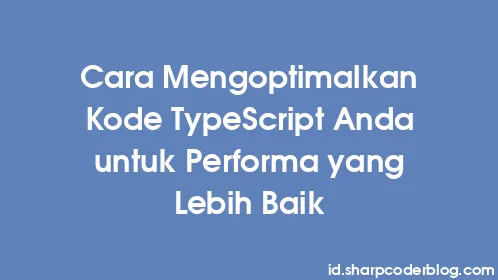 Cara Mengoptimalkan Kode TypeScript Anda untuk Performa yang Lebih Baik - Thumbnail