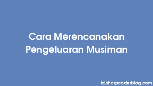 Cara Merencanakan Pengeluaran Musiman - Thumbnail