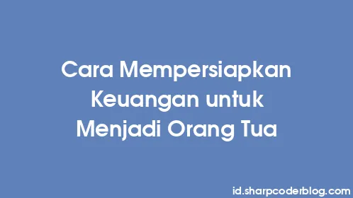 Cara Mempersiapkan Keuangan untuk Menjadi Orang Tua - Thumbnail