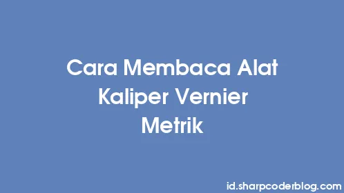Cara Membaca Alat Kaliper Vernier Metrik - Thumbnail