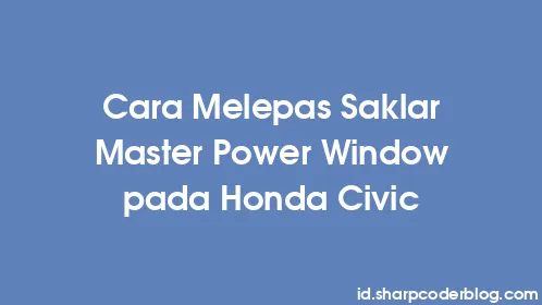 Cara Melepas Saklar Master Power Window pada Honda Civic - Thumbnail