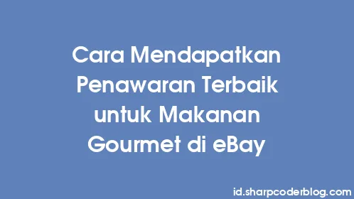 Cara Mendapatkan Penawaran Terbaik untuk Makanan Gourmet di eBay - Thumbnail