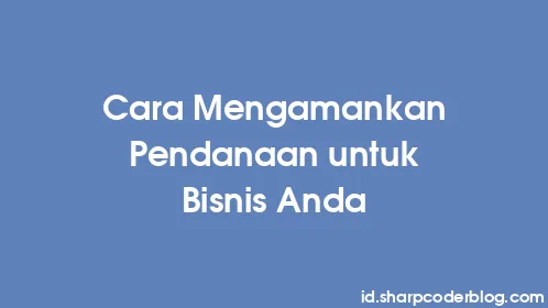 Cara Mengamankan Pendanaan untuk Bisnis Anda - Thumbnail