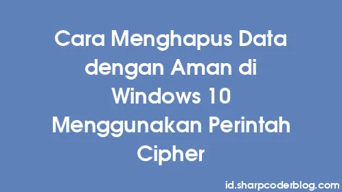 Cara Menghapus Data dengan Aman di Windows 10 Menggunakan Perintah Cipher - Thumbnail
