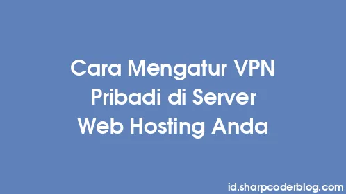 Cara Mengatur VPN Pribadi di Server Web Hosting Anda - Thumbnail