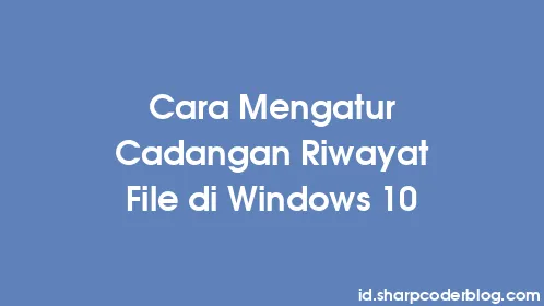 Cara Mengatur Cadangan Riwayat File di Windows 10 - Thumbnail