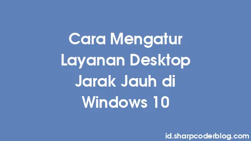 Cara Mengatur Layanan Desktop Jarak Jauh di Windows 10 - Thumbnail