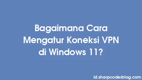 Bagaimana Cara Mengatur Koneksi VPN di Windows 11? - Thumbnail