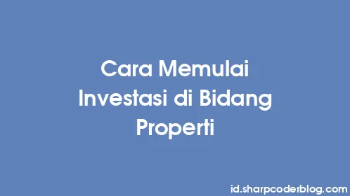 Cara Memulai Investasi di Bidang Properti - Thumbnail