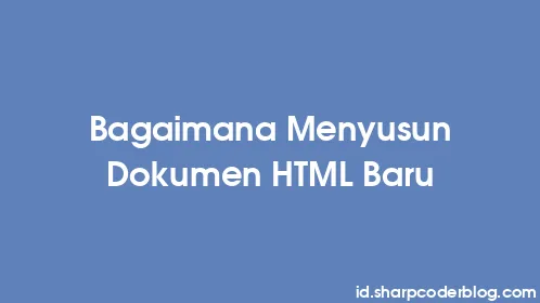 Bagaimana Menyusun Dokumen HTML Baru - Thumbnail