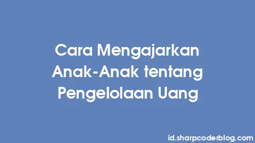 Cara Mengajarkan Anak-Anak tentang Pengelolaan Uang - Thumbnail