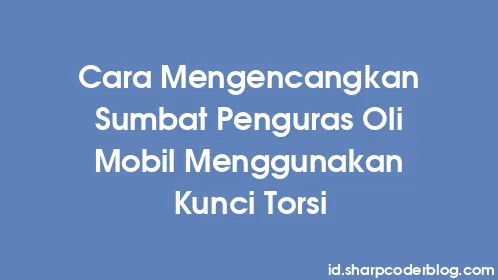 Cara Mengencangkan Sumbat Penguras Oli Mobil Menggunakan Kunci Torsi - Thumbnail