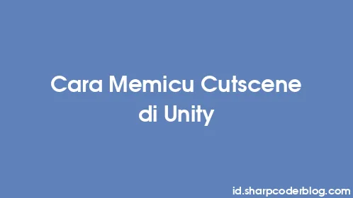 Cara Memicu Cutscene di Unity - Thumbnail
