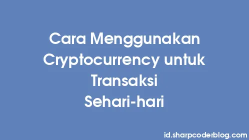 Cara Menggunakan Cryptocurrency untuk Transaksi Sehari-hari - Thumbnail