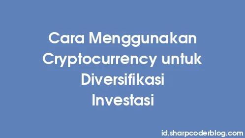 Cara Menggunakan Cryptocurrency untuk Diversifikasi Investasi - Thumbnail