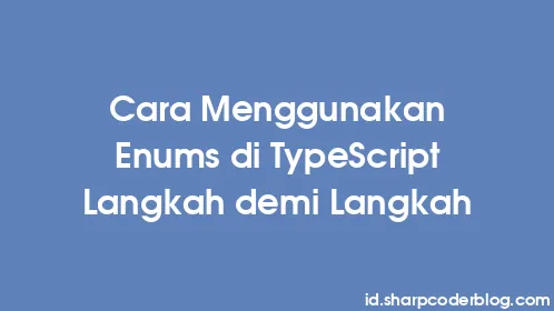 Cara Menggunakan Enums di TypeScript Langkah demi Langkah - Thumbnail